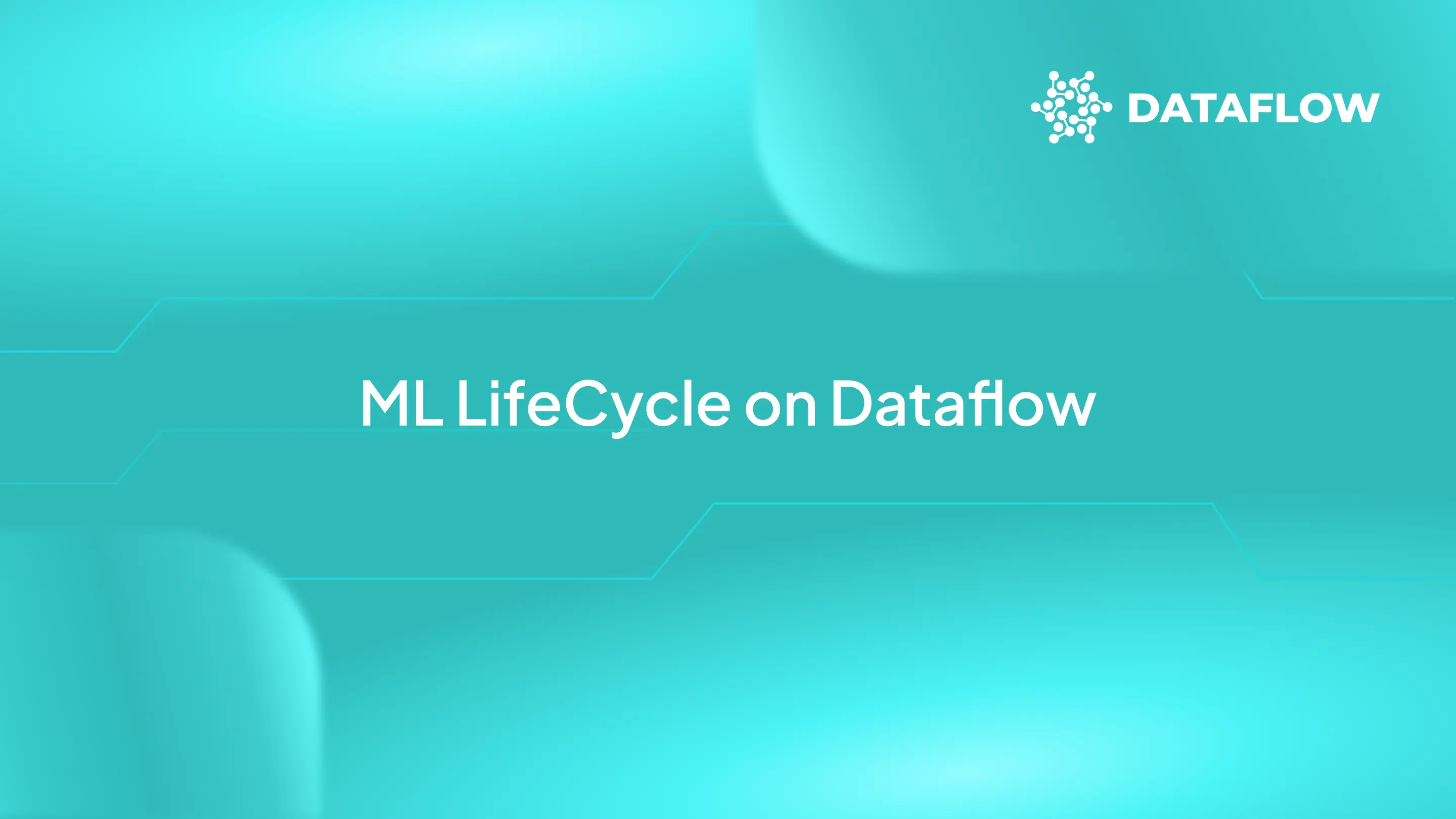 From Code to Production: Introducing ML LifeCycle on Dataflow